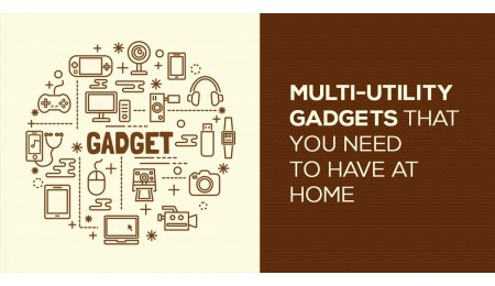 Multi-utility gadgets that you need to have at home